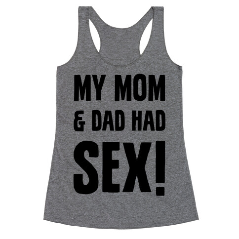 My Mom And Dad Had Sex Racerback Tank Top