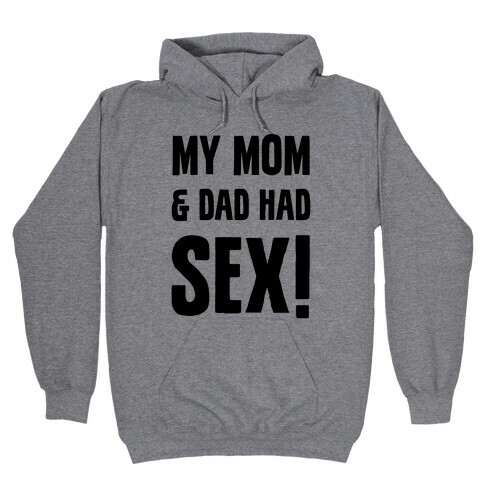 My Mom And Dad Had Sex Hooded Sweatshirt