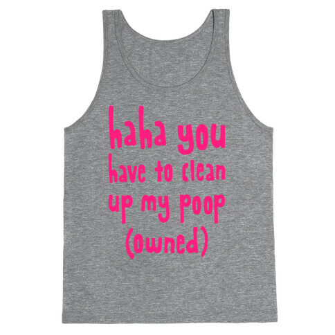 Haha You Have To Clean Up My Poop (Owned) Tank Top