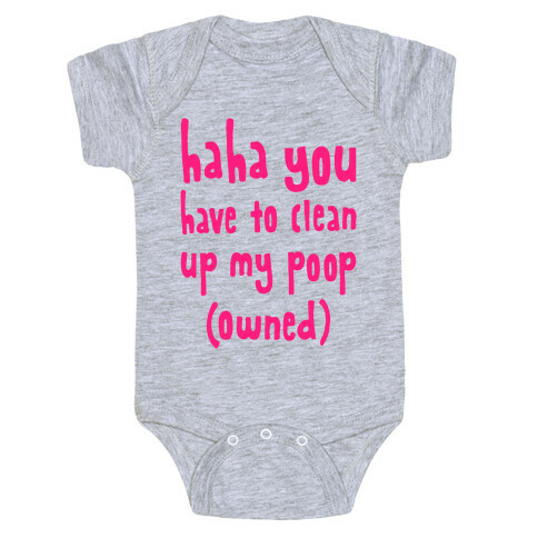 Haha You Have To Clean Up My Poop (Owned) Baby One-Piece