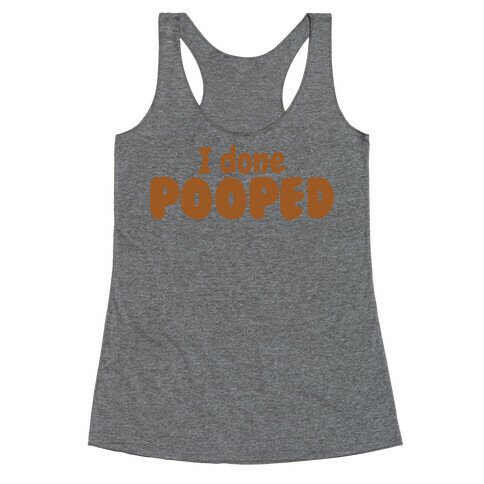 I Done Pooped Racerback Tank Top