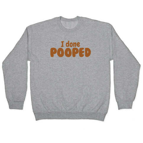 I Done Pooped Pullover