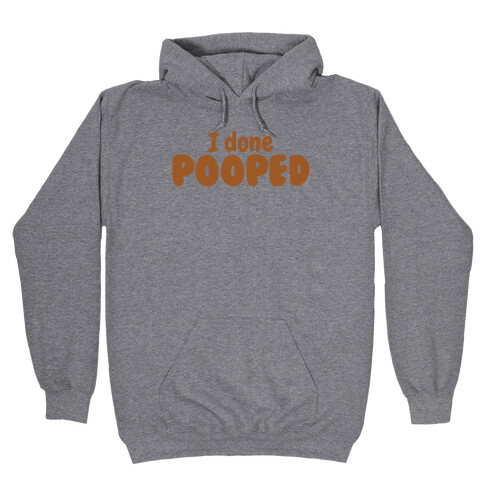 I Done Pooped Hooded Sweatshirt