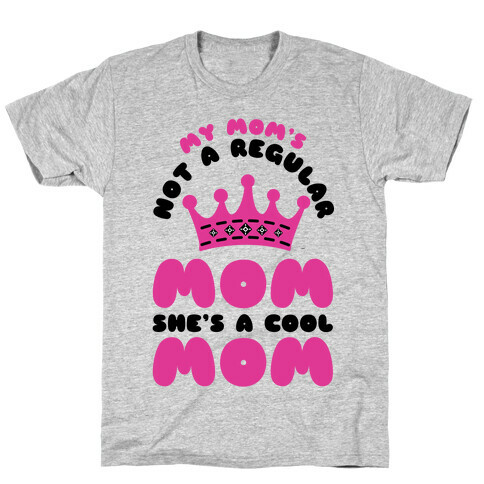 My Mom's Not a Regular Mom She's a Cool Mom T-Shirt