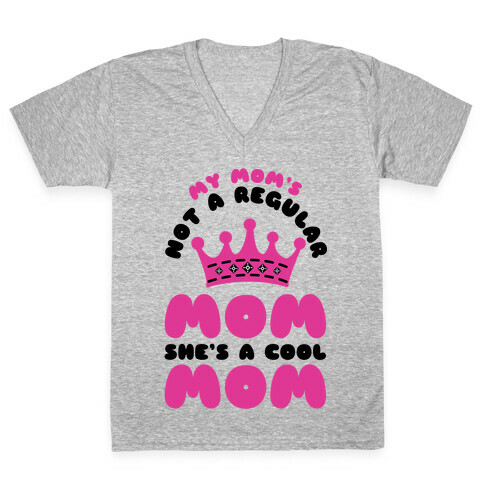 My Mom's Not a Regular Mom She's a Cool Mom V-Neck Tee Shirt