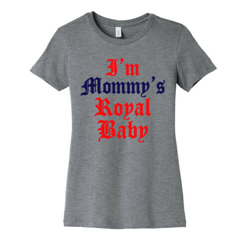 I'm Mommy's Royal Baby Womens T-Shirt