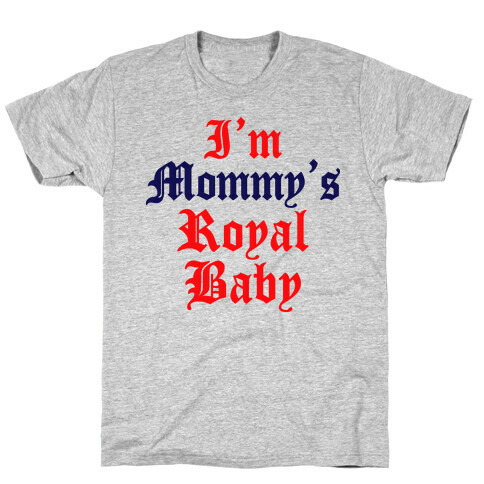 I'm Mommy's Royal Baby T-Shirt