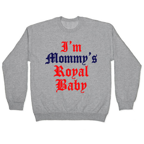 I'm Mommy's Royal Baby Pullover
