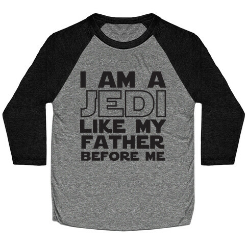 I am a Jedi Like My Father Before Me Baseball Tee