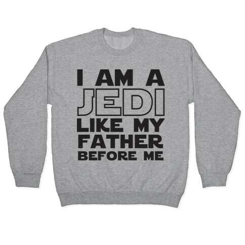 I am a Jedi Like My Father Before Me Pullover