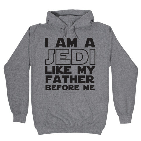 I am a Jedi Like My Father Before Me Hooded Sweatshirt