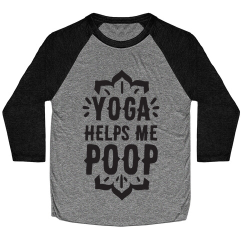 Yoga Helps Me Poop Baseball Tee