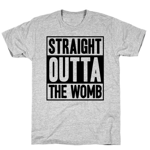 Straight Outta The Womb T-Shirt