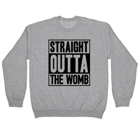 Straight Outta The Womb Pullover