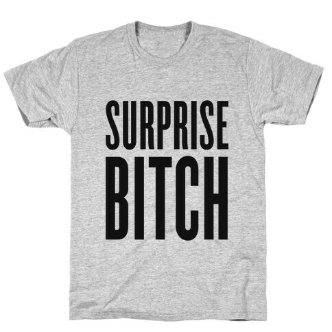 Surprise, Bitch! T-Shirt