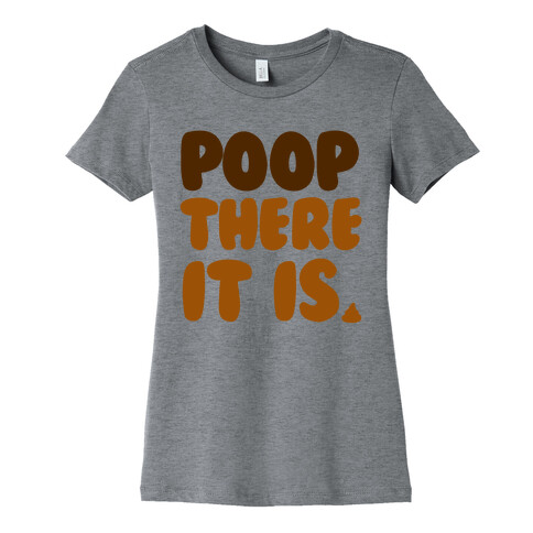 Poop There it Is Womens T-Shirt