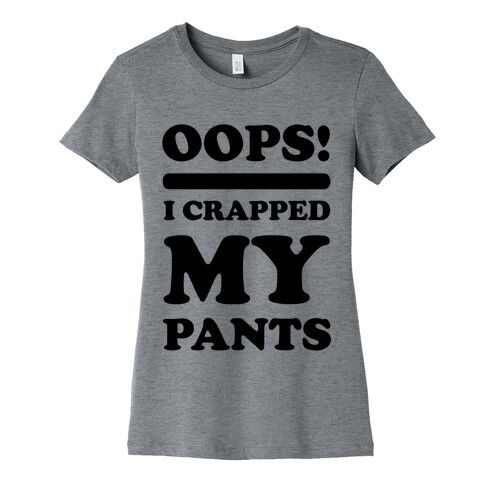 Oops I Crapped My Pants Womens T-Shirt