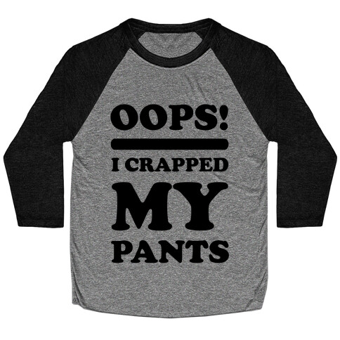 Oops I Crapped My Pants Baseball Tee