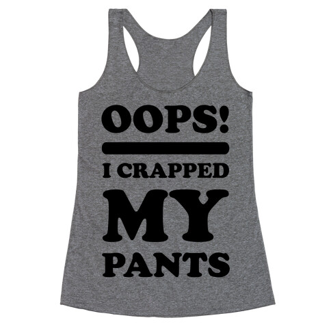 Oops I Crapped My Pants Racerback Tank Top