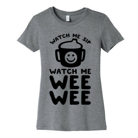 Watch Me Sip Watch Me Wee Wee Womens T-Shirt