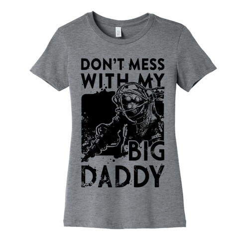 Don'T Mess With My Big Daddy Womens T-Shirt