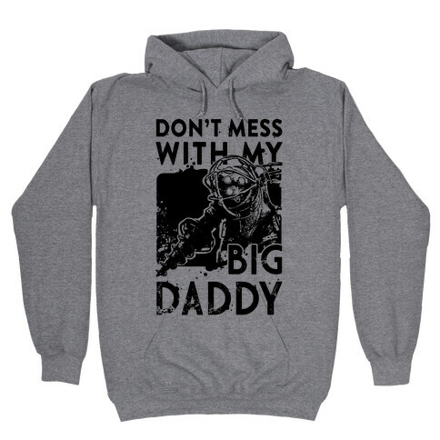 Don'T Mess With My Big Daddy Hooded Sweatshirt