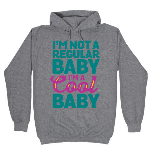 I'm Not a Regular Baby I'm a Cool Baby Hooded Sweatshirt