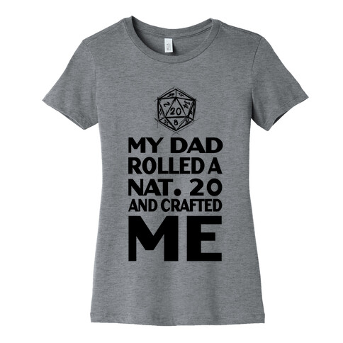 My Dad Rolled a Nat. 20 and Crafted Me! Womens T-Shirt