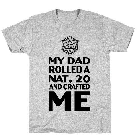 My Dad Rolled a Nat. 20 and Crafted Me! T-Shirt