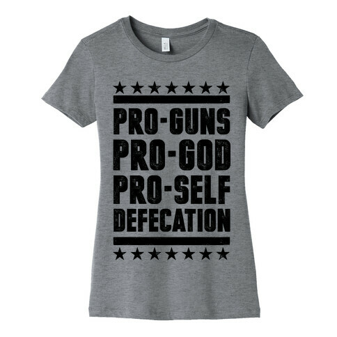 Pro-Guns Pro-God Pro-Self Defecation Womens T-Shirt
