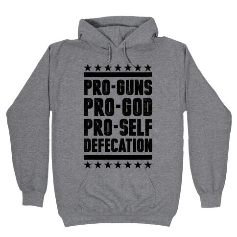 Pro-Guns Pro-God Pro-Self Defecation Hooded Sweatshirt