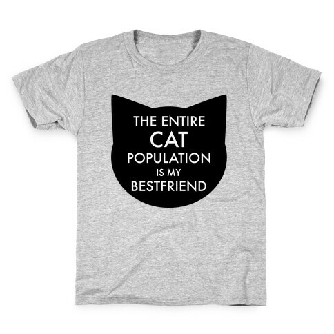 The Entire Cat Population is My Best Friend Kids T-Shirt