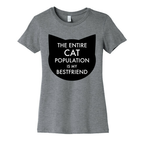 The Entire Cat Population is My Best Friend Womens T-Shirt