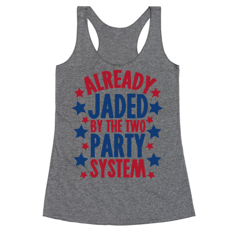 Already Jaded by the Two Party System Racerback Tank Top