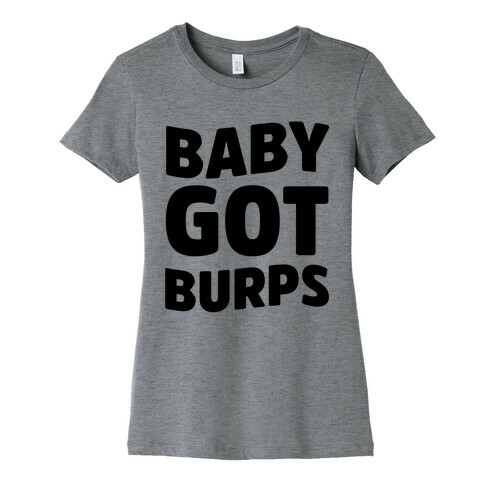 Baby Got Burps Womens T-Shirt