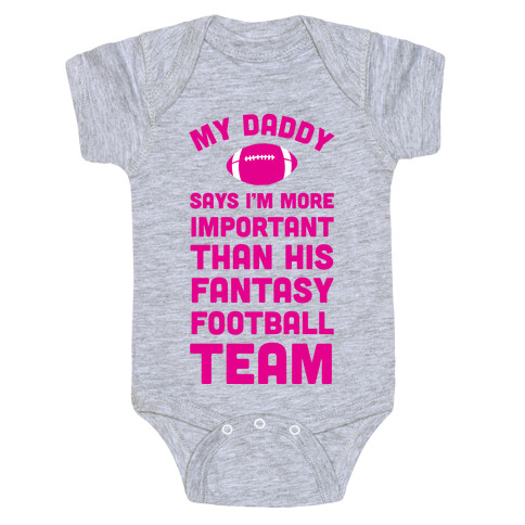 My Daddy Says I'm More Important Than His Fantasy Football Team Baby One-Piece