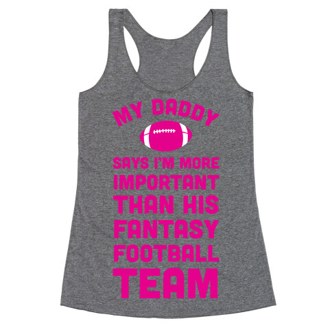 My Daddy Says I'm More Important Than His Fantasy Football Team Racerback Tank Top