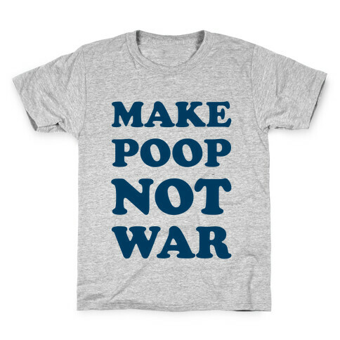 Make Poop Not War Kids T-Shirt