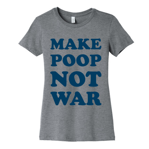 Make Poop Not War Womens T-Shirt