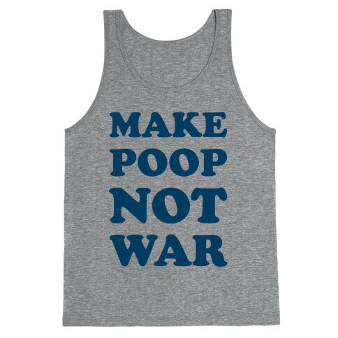 Make Poop Not War Tank Top