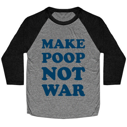 Make Poop Not War Baseball Tee