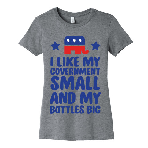 I Like My Government Small and My Bottles Big Womens T-Shirt