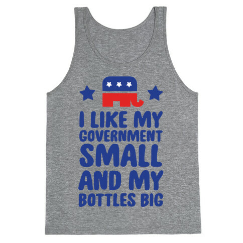 I Like My Government Small and My Bottles Big Tank Top