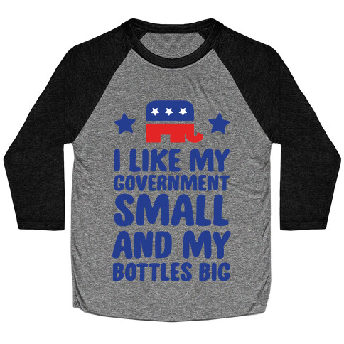 I Like My Government Small and My Bottles Big Baseball Tee