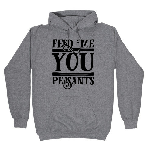 Feed Me You Peasants Hooded Sweatshirt
