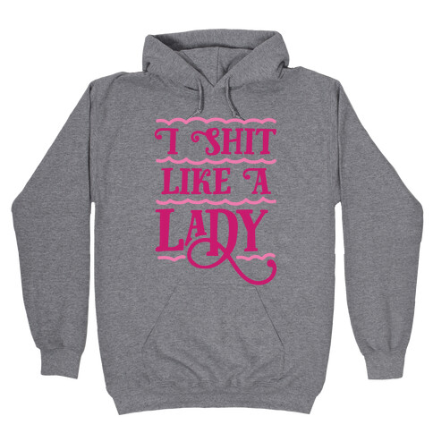 I Shit Like A Lady Hooded Sweatshirt