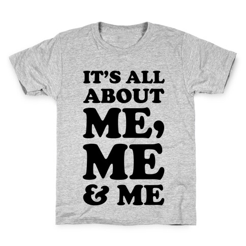It's All about Me Me and Me Kids T-Shirt