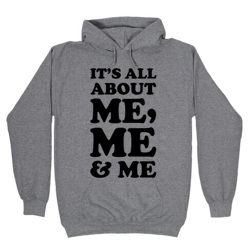 It's All about Me Me and Me Hooded Sweatshirt