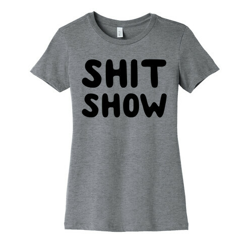 Shit Show Womens T-Shirt
