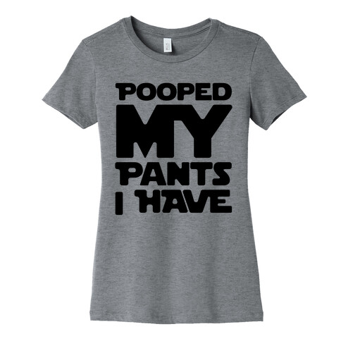 Pooped My Pants I Have Womens T-Shirt